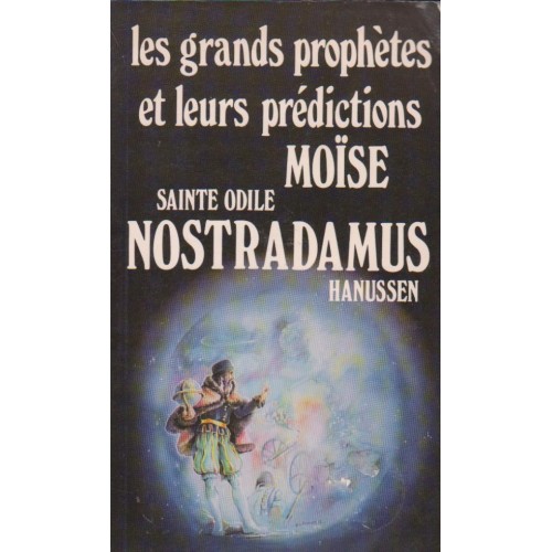Les grands prophètes et leurs prédictions Moise St-Odile et Nostradamus